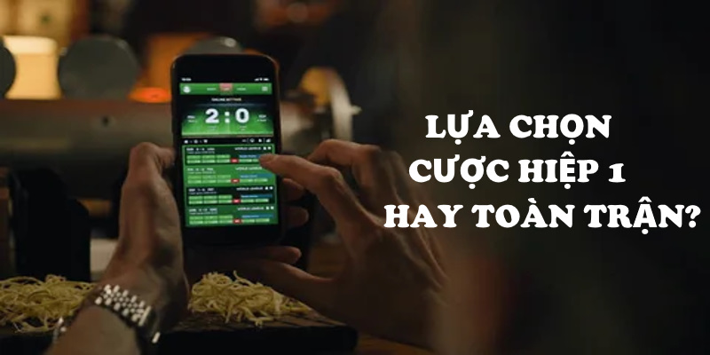 Kèo Cược Hiệp 1 Và Toàn Trận - Ưu Và Nhược Điểm 5 Tùy vào sở thích cá nhân mà người chơi sẽ lựa chọn kèo cược phù hợp